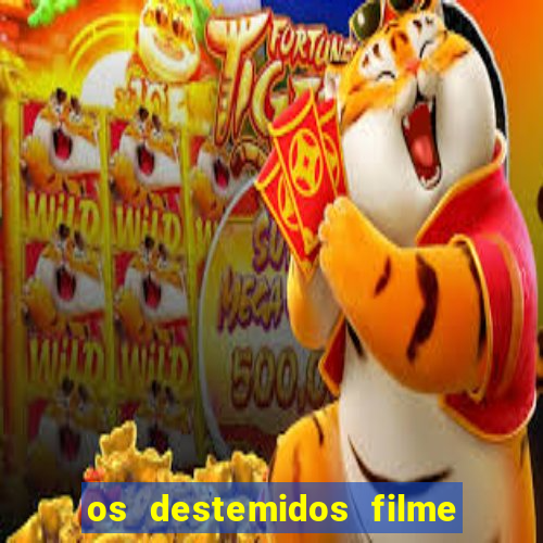 os destemidos filme completo dublado