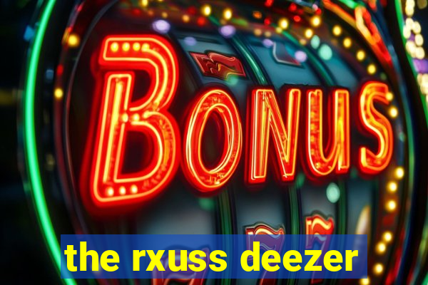 the rxuss deezer