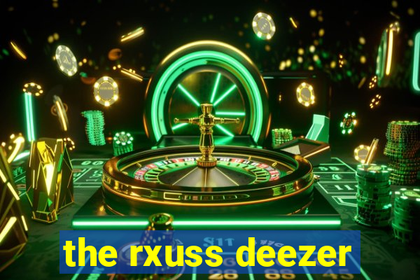 the rxuss deezer