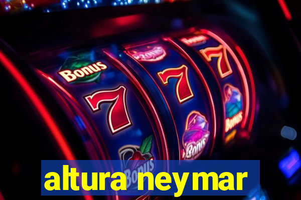 altura neymar