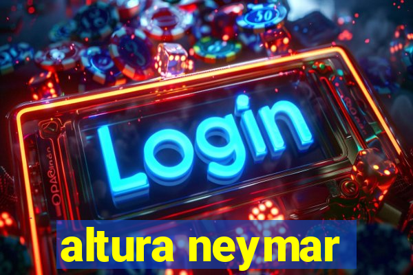 altura neymar