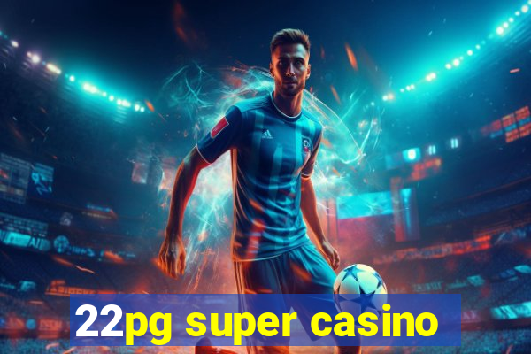 22pg super casino