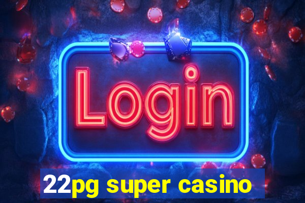 22pg super casino