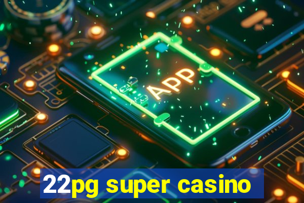 22pg super casino