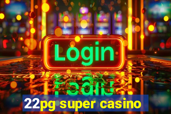 22pg super casino