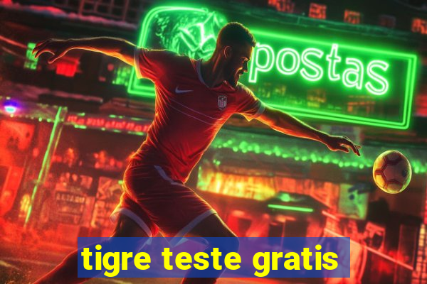 tigre teste gratis