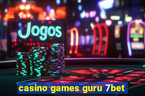 casino games guru 7bet