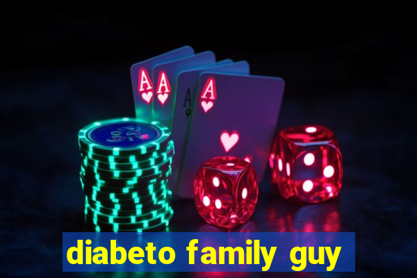 diabeto family guy