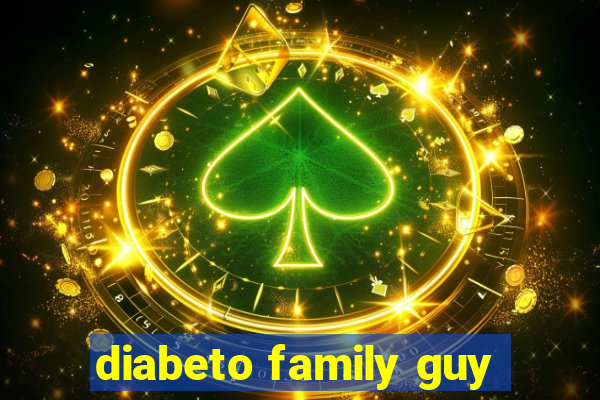 diabeto family guy