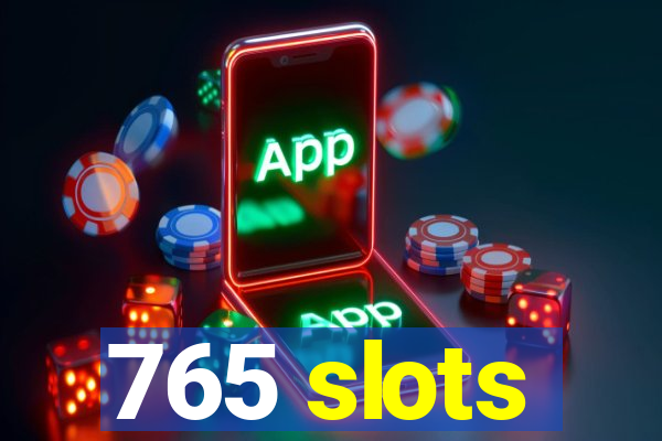 765 slots