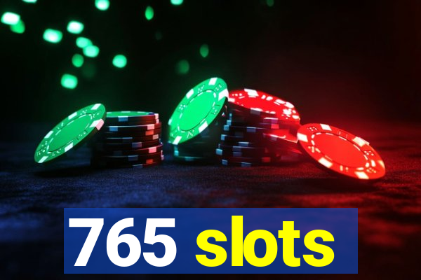 765 slots