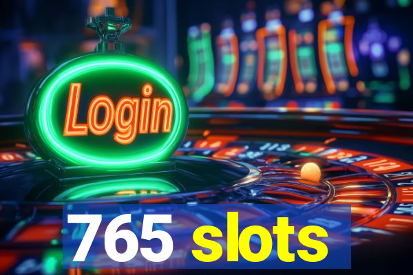 765 slots