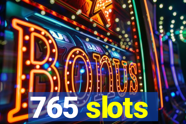 765 slots