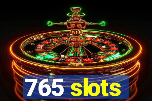 765 slots