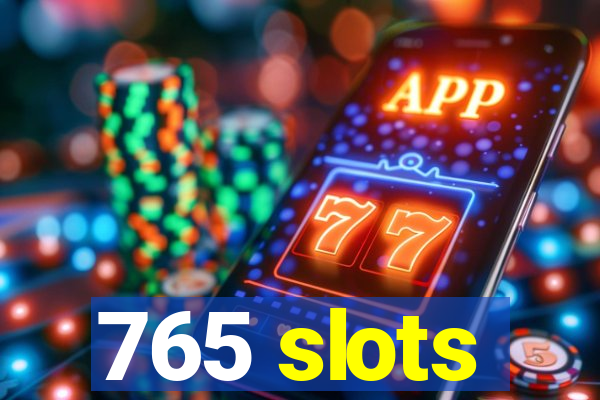 765 slots