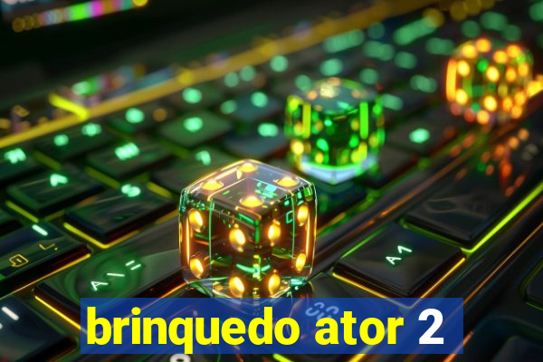 brinquedo ator 2