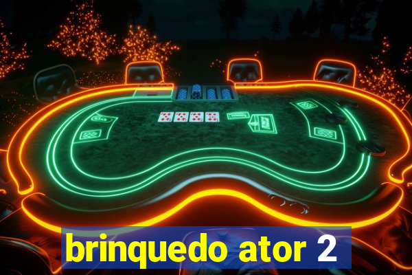 brinquedo ator 2