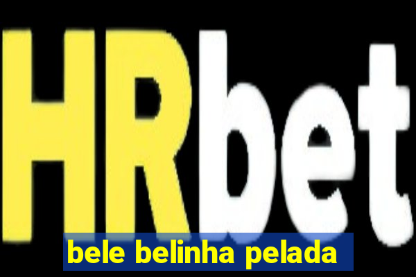 bele belinha pelada