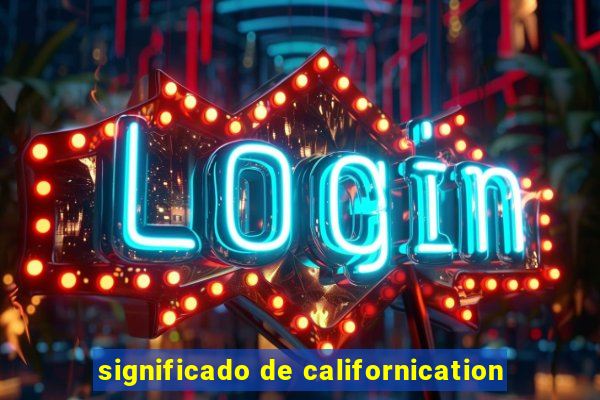 significado de californication