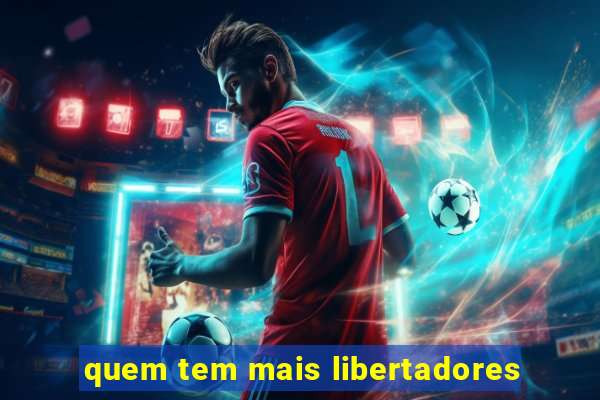 quem tem mais libertadores