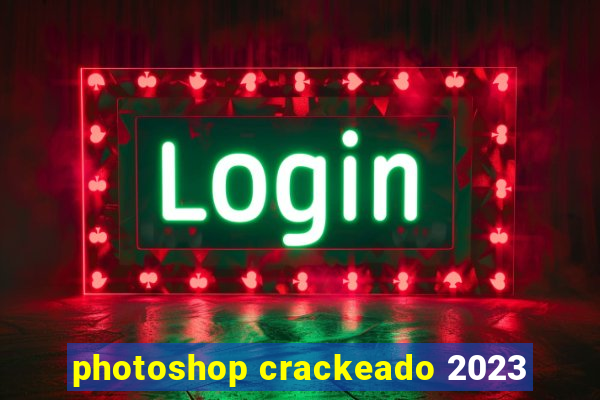 photoshop crackeado 2023