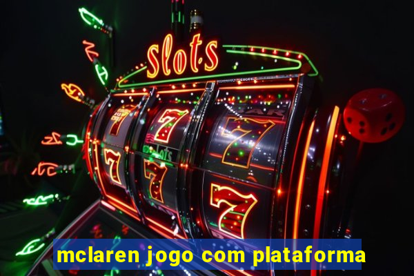 mclaren jogo com plataforma