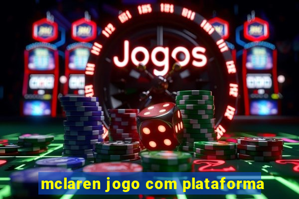 mclaren jogo com plataforma