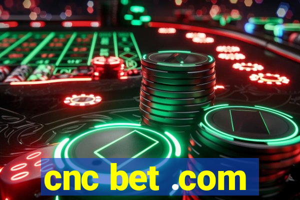 cnc bet .com