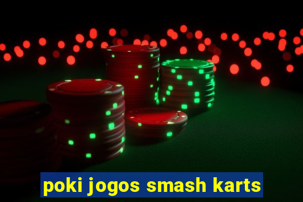 poki jogos smash karts