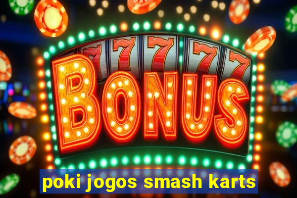 poki jogos smash karts