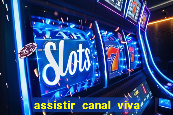 assistir canal viva online gratis