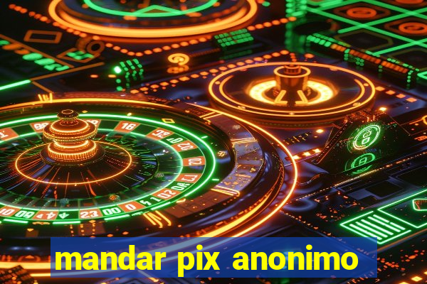 mandar pix anonimo