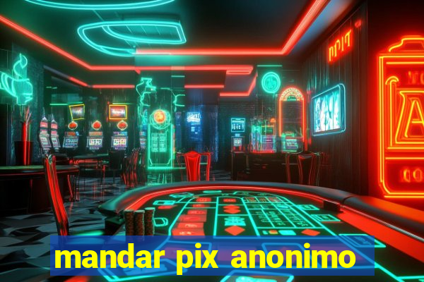 mandar pix anonimo