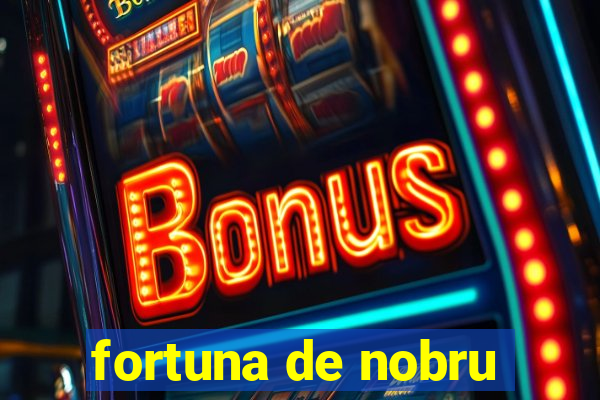 fortuna de nobru