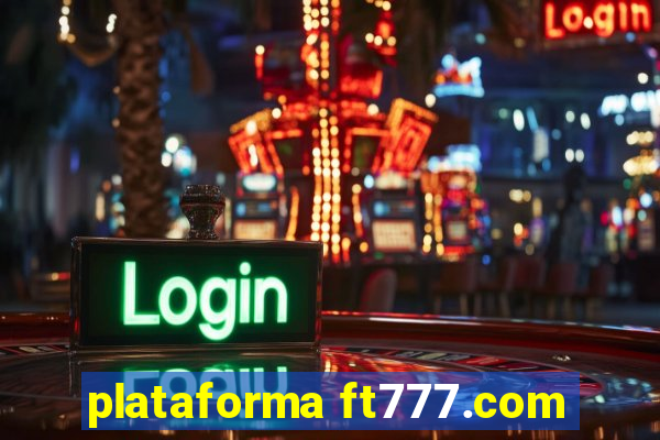 plataforma ft777.com