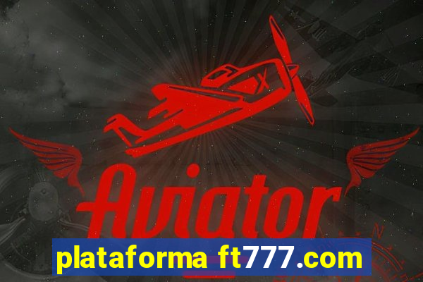 plataforma ft777.com