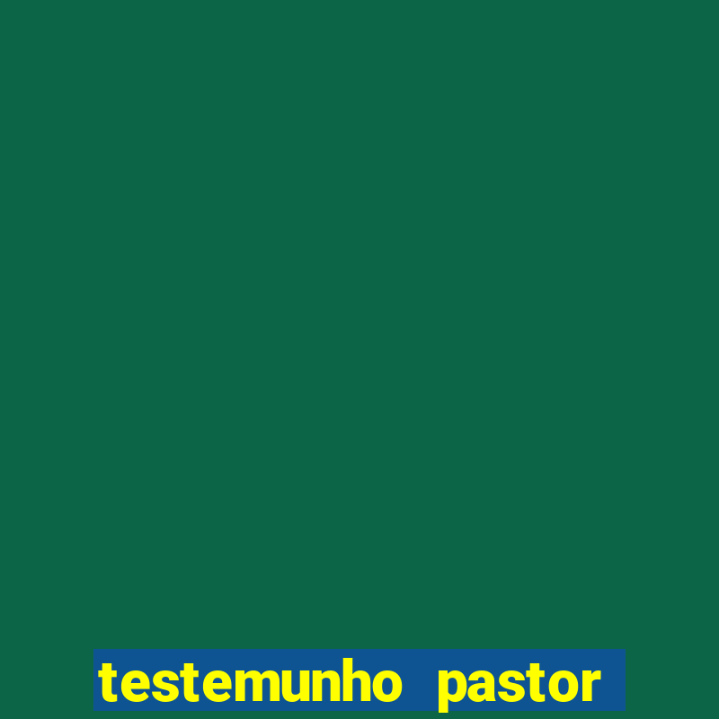 testemunho pastor hernane santos