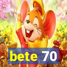 bete 70