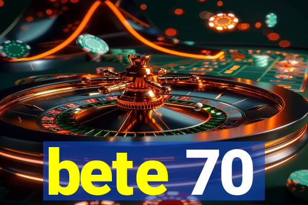 bete 70