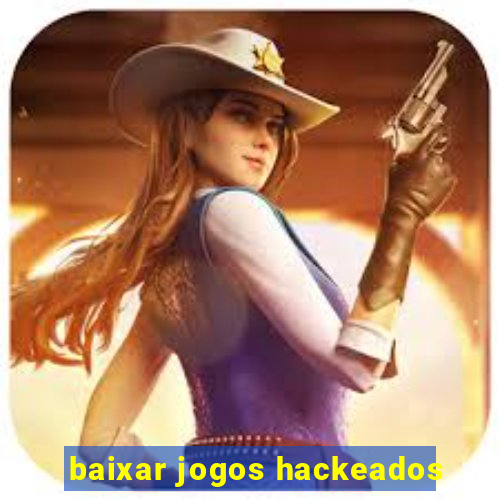 baixar jogos hackeados