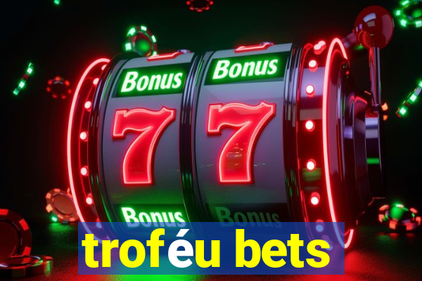 troféu bets