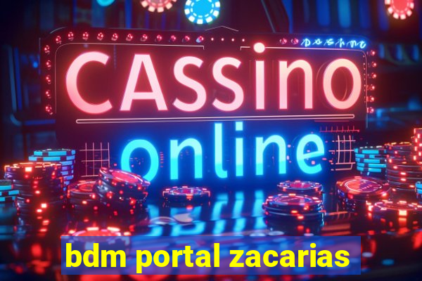 bdm portal zacarias