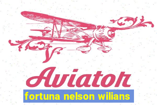 fortuna nelson wilians