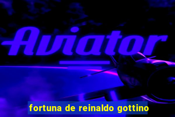 fortuna de reinaldo gottino