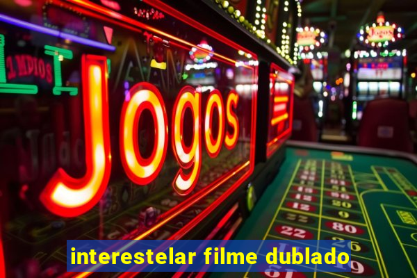 interestelar filme dublado