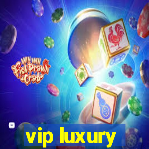 vip luxury