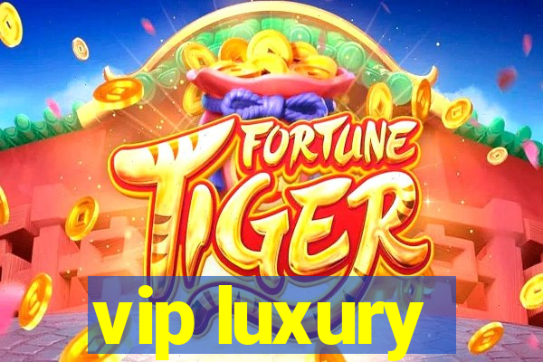 vip luxury