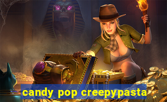 candy pop creepypasta