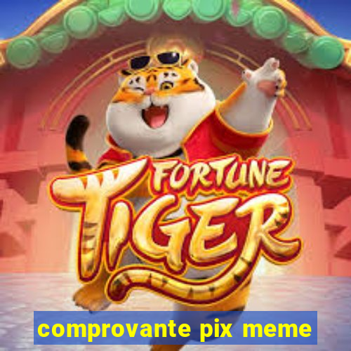 comprovante pix meme