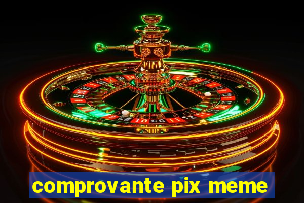 comprovante pix meme